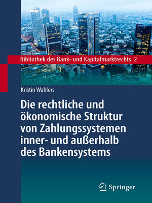 cover image of Die rechtliche und ökonomische Struktur von Zahlungssystemen inner- und außerhalb des Bankensystems